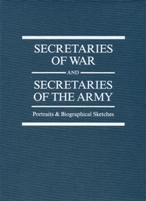 Secretaries of War and Secretaries of the Army: Portraits and Biographical Sketches cover